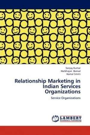 Relationship Marketing in Indian Services Organizations de Sanjay Kumar