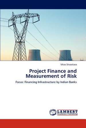 Project Finance and Measurement of Risk de Vikas Srivastava