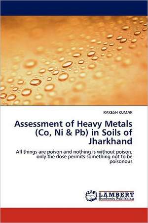 Assessment of Heavy Metals (Co, Ni & Pb) in Soils of Jharkhand de Rakesh Kumar