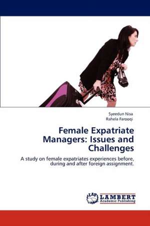 Female Expatriate Managers: Issues and Challenges de Syeedun Nisa