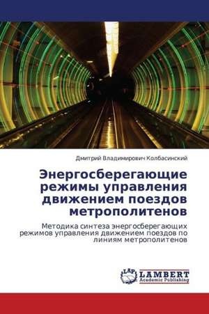 Energosberegayushchie rezhimy upravleniya dvizheniem poezdov metropolitenov de Kolbasinskiy Dmitriy Vladimirovich