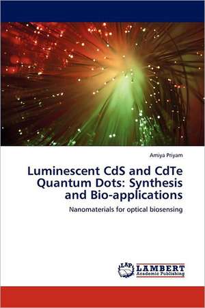 Luminescent CdS and CdTe Quantum Dots: Synthesis and Bio-applications de Amiya Priyam