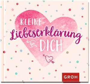 Kleine Liebeserklärung für dich de Groh Verlag