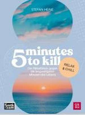 5 minutes to kill - Relax & Chill de Stefan Heine