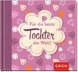 Für die beste Tochter der Welt! de Joachim Groh