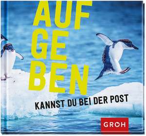 Aufgeben kannst du bei der Post de Joachim Groh