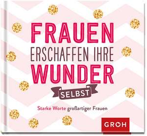 Frauen erschaffen ihre Wunder selbst de Joachim Groh