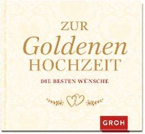 Zur Goldenen Hochzeit die besten Wünsche de Groh Redaktionsteam