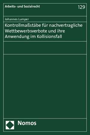 Kontrollmaßstäbe für nachvertragliche Wettbewerbsverbote und ihre Anwendung im Kollisionsfall de Johannes Lumper