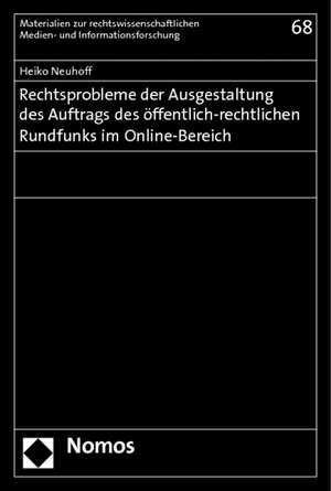 Rechtsprobleme der Ausgestaltung des Auftrags des öffentlich-rechtlichen Rundfunks im Online-Bereich de Heiko Neuhoff