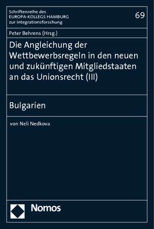 Die Angleichung Der Wettbewerbsregeln in Den Neuen Und Zukunftigen Mitgliedstaaten an Das Unionsrecht (III): Bulgarien de Peter Behrens