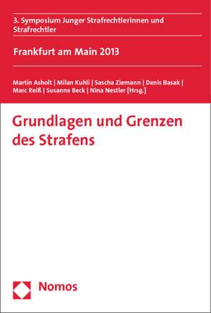 Grundlagen Und Grenzen Des Strafens: 3. Symposium Junger Strafrechtlerinnen Und Strafrechtler de Martin Asholt