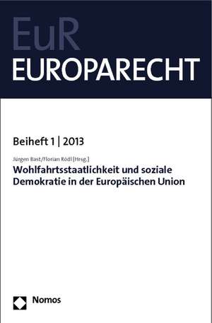 Wohlfahrtsstaatlichkeit Und Soziale Demokratie in Der Europaischen Union: Europarecht Beiheft 1 - 2013 de Jürgen Bast