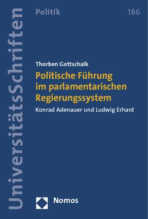 Politische Führung im parlamentarischen Regierungssystem de Thorben Gottschalk