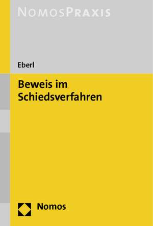 Beweis Im Schiedsverfahren: Studienbuch de Walter Eberl