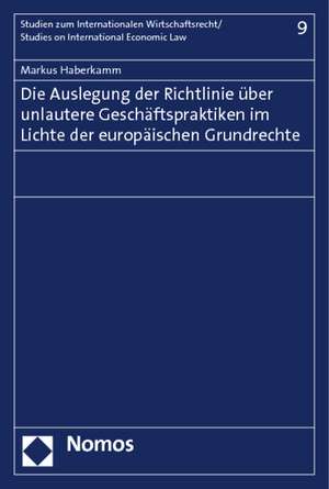 Die Auslegung Der Richtlinie Uber Unlautere Geschaftspraktiken Im Lichte Der Europaischen Grundrechte: Straftaten Gegen Personlichkeitsrechte, Staat Und Gesellschaft de Markus Haberkamm