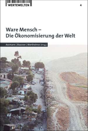 Ware Mensch - Die Ökonomisierung der Welt de Heinz-Dieter Assmann