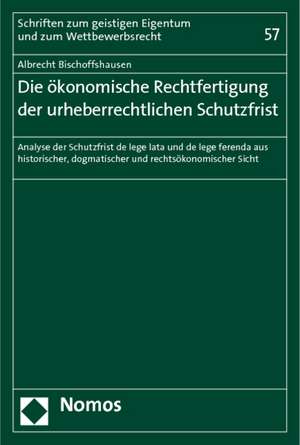 Die ökonomische Rechtfertigung der urheberrechtlichen Schutzfrist de Albrecht Bischoffshausen