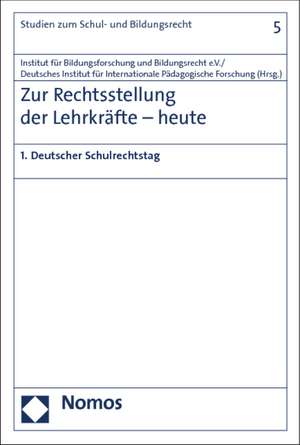 Zur Rechtsstellung Der Lehrkrafte - Heute: 1. Deutscher Schulrechtstag de Institut für Bildungsforschung und Bildungsrecht e. V.