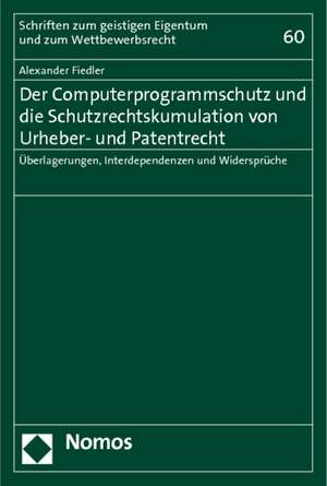 Der Computerprogrammschutz und die Schutzrechtskumulation von Urheber- und Patentrecht de Alexander Fiedler