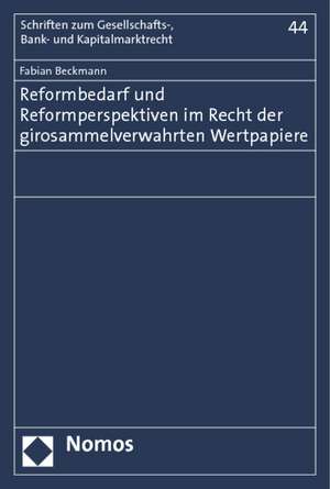 Reformbedarf und Reformperspektiven im Recht der girosammelverwahrten Wertpapiere de Fabian Beckmann