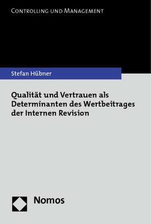 Qualität und Vertrauen als Determinanten des Wertbeitrags der Internen Revision de Stefan Hübner