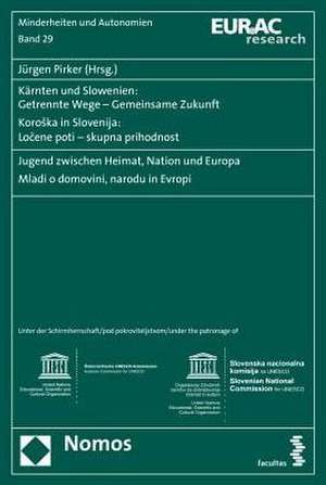 Karnten Und Slowenien. Getrennte Wege - Gemeinsame Zukunft. Koroska in Slovenija: Jugend Zwischen Heimat, Nation Und de Jürgen Pirker