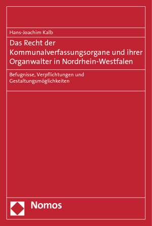 Das Recht der Kommunalverfassungsorgane und ihrer Organwalter in Nordrhein-Westfalen de Hans-Joachim Kalb