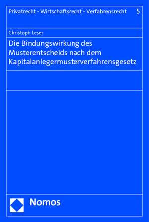 Die Bindungswirkung des Musterentscheids nach dem Kapitalanlegermusterverfahrensgesetz de Christoph Leser