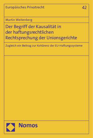 Der Begriff der Kausalität in der haftungsrechtlichen Rechtsprechung der Unionsgerichte de Martin Weitenberg