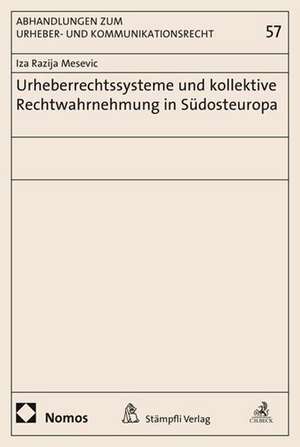 Urheberrechtssysteme Und Kollektive Rechtwahrnehmung in Sudosteuropa: Ein Rechtstheoretischer Essay de Iza Razija Mesevic