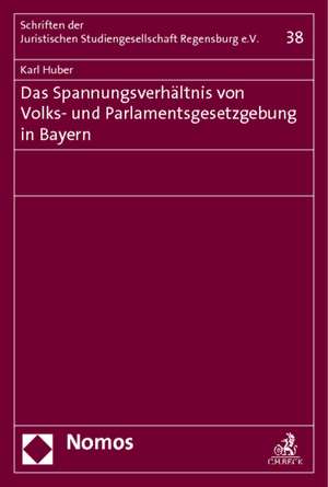 Das Spannungsverhältnis von Volks- und Parlamentsgesetzgebung in Bayern de Karl Huber