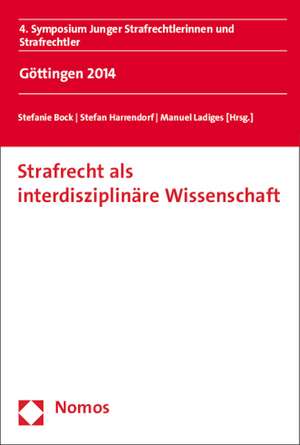 Strafrecht ALS Interdisziplinare Wissenschaft: 4. Symposium Junger Strafrechtlerinnen Und Strafrechtler de Stefanie Bock