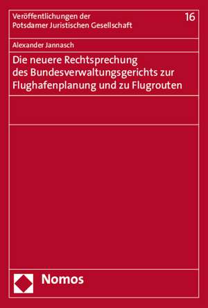 Die neuere Rechtsprechung des Bundesverwaltungsgerichts zur Flughafenplanung und zu Flugrouten de Alexander Jannasch