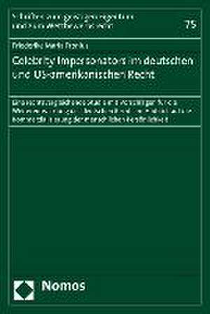 Celebrity Impersonators Im Deutschen Und Us-Amerikanischen Recht: Eine Rechtsvergleichende Studie Mit Vorschlagen Fur Die Weiterentwicklung Des Deutsc de Friederike Maria Fronius
