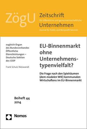 Eu-Binnenmarkt Ohne Unternehmenstypenvielfalt?: Die Frage Nach Den Spielraumen (Dem Modalen Wie) Kommunalen Wirtschaftens Im Eu-Binnenmarkt de Frank Schulz-Nieswandt