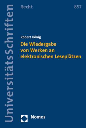 Die Wiedergabe Von Werken an Elektronischen Leseplatzen: Eine Vergleichende Untersuchung Der Interregionalen Handlungsfahigkeit Von Regionalorganisationen Am Bei de Robert König