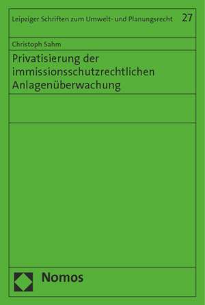 Privatisierung der immissionsschutzrechtlichen Anlagenüberwachung de Christoph Sahm