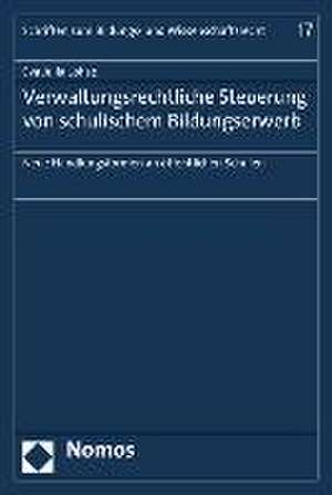 Verwaltungsrechtliche Steuerung Von Schulischem Bildungserwerb: Neue Handlungsformen an Offentlichen Schulen de Eva Julia Lohse