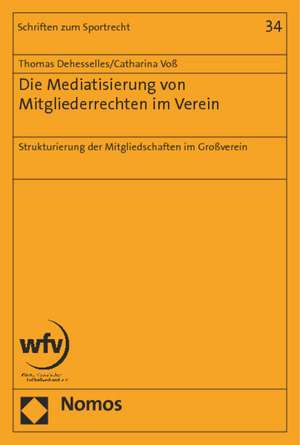 Die Mediatisierung Von Mitgliederrechten Im Verein: Strukturierung Der Mitgliedschaften Im Grossverein de Thomas Dehesselles