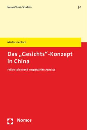 Das 'Gesichts'-Konzept in China: Fallbeispiele Und Ausgewahlte Aspekte de Markus Jentsch