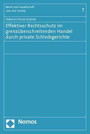 Effektiver Rechtsschutz Im Grenzuberschreitenden Handel Durch Private Schiedsgerichte: Eine Theoretisch-Empirische Untersuchung Uber Verfahrenseffekti de Federico Parise Kuhnle