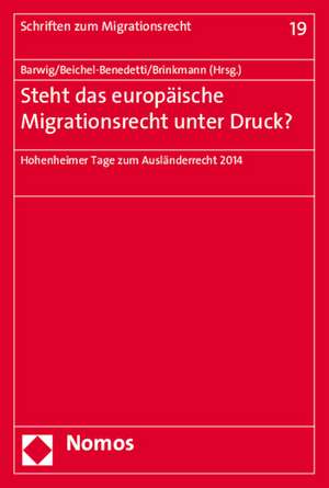 Steht Das Europaische Migrationsrecht Unter Druck?: Hohenheimer Tage Zum Auslanderrecht 2014 de Klaus Barwig