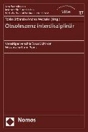 Obsoleszenz Interdisziplinar: Vorzeitiger Verschleiss Aus Sicht Von Wissenschaft Und Praxis de Tobias Brönneke