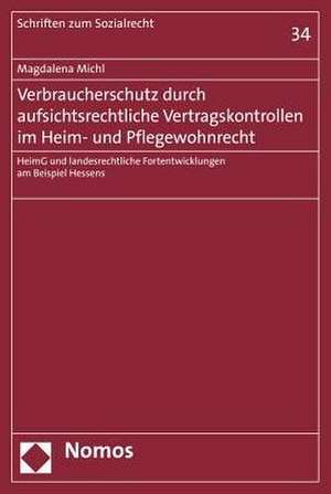 Verbraucherschutz Durch Aufsichtsrechtliche Vertragskontrollen Im Heim- Und Pflegewohnrecht: Heimg Und Landesrechtliche Fortentwicklungen Am Beispiel de Magdalena Michl