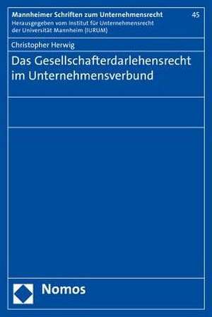 Das Gesellschafterdarlehensrecht Im Unternehmensverbund: Zugleich Ein Beitrag Zur Mitwirkung an Selbstgefahrdung de Christopher Herwig