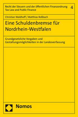 Eine Schuldenbremse Fur Nordrhein-Westfalen: Grundgesetzliche Vorgaben Und Gestaltungsmoglichkeiten in Der Landesverfassung de Christian Waldhoff