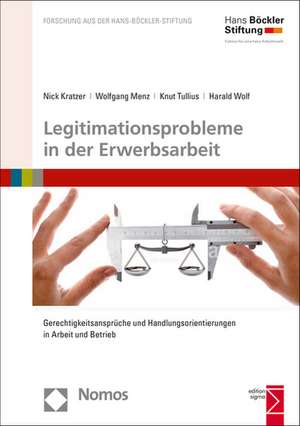 Legitimationsprobleme in Der Erwerbsarbeit: Gerechtigkeitsanspruche Und Handlungsorientierungen in Arbeit Und Betrieb de Nick Kratzer