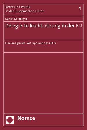 Delegierte Rechtsetzung in Der Eu: Eine Analyse Der Art. 290 Und 291 Aeuv de Daniel Kollmeyer