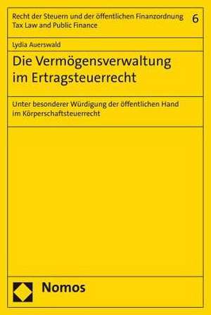 Die Vermogensverwaltung Im Ertragsteuerrecht: Unter Besonderer Wurdigung Der Offentlichen Hand Im Korperschaftsteuerrecht de Lydia Auerswald